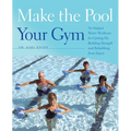 Make the Pool Your Gym: No-Impact Water Workouts for Getting Fit, Building Strength and Rehabbing from Injury - Paperback