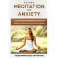 Guided Meditation for Anxiety: Self-Hypnosis and Guided Imagery for Stress Relief, Boost Confidence and Inner Peace, and Reduce Depression with Mindfu - Paperback