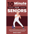 10-Minute Home Workouts for Seniors; 7 Simple No Equipment Workouts for Each Day of the Week. 70+ Illustrated Exercises with Video Demos for Cardio, C - Hardcover