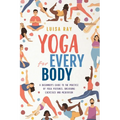 Yoga for Every Body: A beginner's guide to the practice of yoga postures, breathing exercises and meditation - Paperback