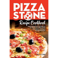 Pizza Stone Recipe Cookbook: Cooking Delicious Pizza Craft Recipes For Your Grill and Oven or BBQ, Non Stick Round, Square or Rectangular ThermaBon - Paperback