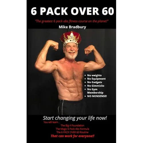 6 Pack Over 60: The Greatest 6 Pack Abs Course On The Planet! - Paperback