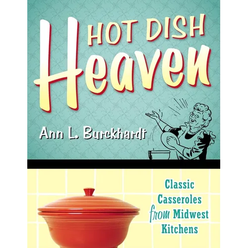 Hot Dish Heaven: Classic Casseroles from Midwest Kitchens - Paperback