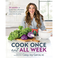 Cook Once, Eat All Week: 26 Weeks of Gluten-Free, Affordable Meal Prep to Preserve Your Time & Sanity - Paperback