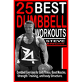 25 Best Dumbbell Workouts: Dumbbell Exercises for Body fitness, Boost Muscles, Strength training and Body structure. - Paperback