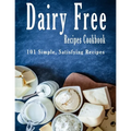 Dairy Free Recipes Cookbook: 101 Simple, Satisfying Recipes - Paperback