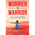 Worrier To Warrior: Seven Ways to Transform Wellness Using Kemetic Knowledge - Paperback