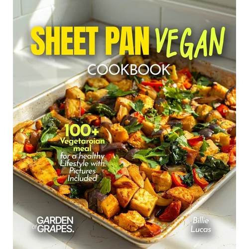 Sheet Pan Vegan Cookbook: 100+ Vegetaroian meal for a healthy Lifestyle with Pictures Included - Paperback
