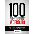 100 No-Equipment Workouts Vol. 1: Easy to Follow Home Workouts Suitable for all Fitness Levels - Paperback